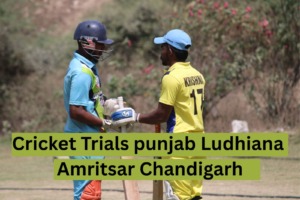 Cricket Trials in Punjab, Ludhiana, Chandigarh, Amritsar
