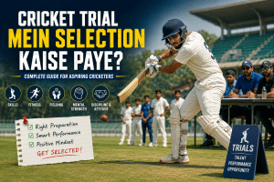 Cricket Trial Mein Selection Kaise Paye